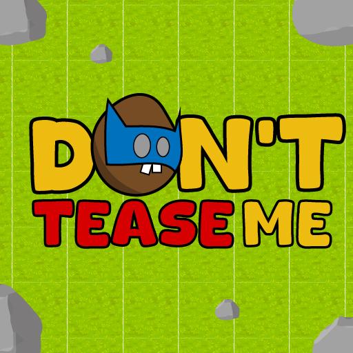 Dont Tease Me